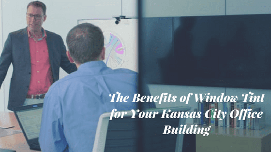 The Benefits of Window Tint for Your Kansas City Office Building