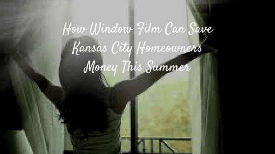 How Window Film Can Save Kansas City Homeowners Money This Summer