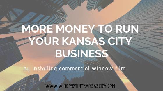 The Power Of Commercial Window Film To Save You money in KC